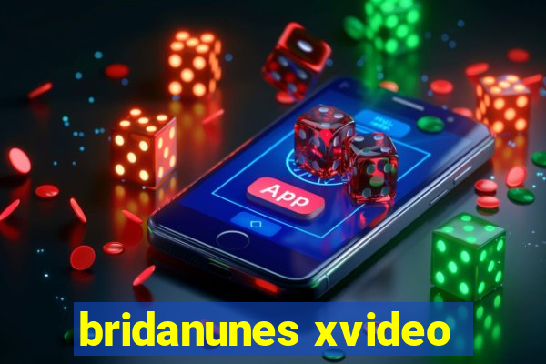 bridanunes xvideo